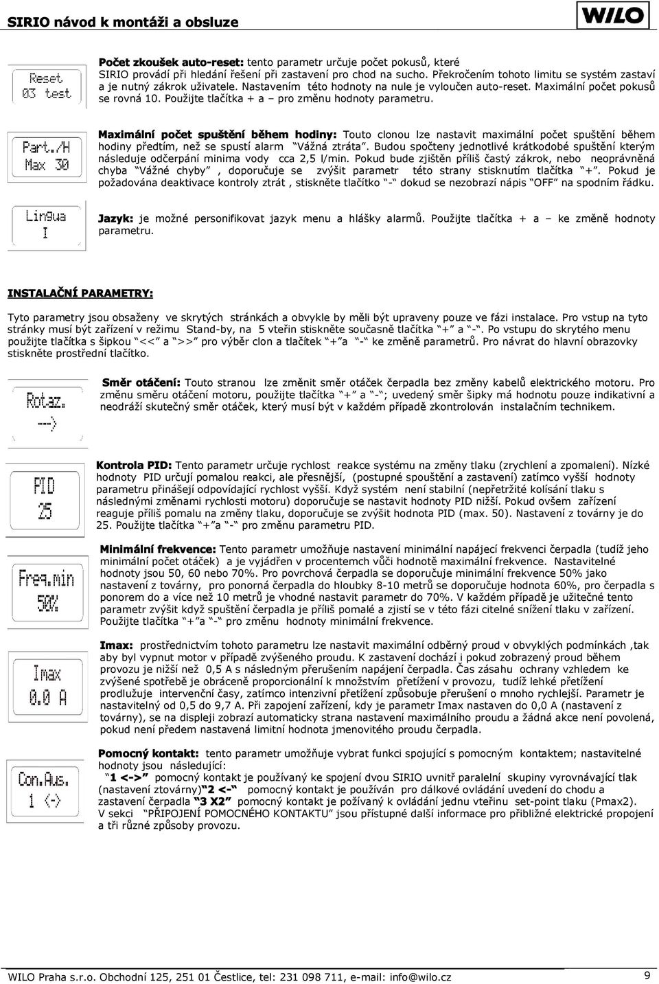 Použijte tlačítka + a pro změnu hodnoty parametru. Maximální počet spuštění během hodiny: Touto clonou lze nastavit maximální počet spuštění během hodiny předtím, než se spustí alarm Vážná ztráta.