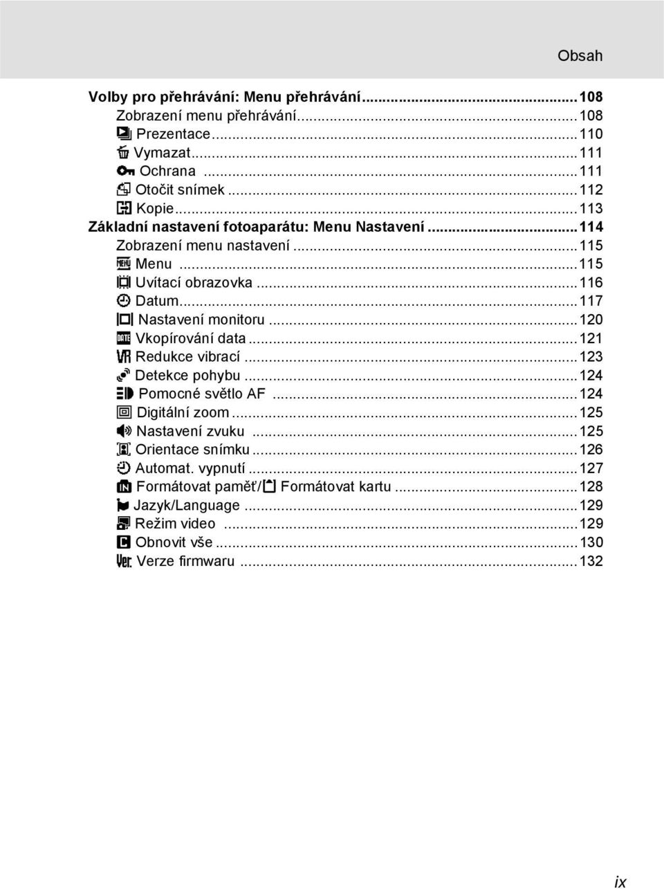 ..120 f Vkopírování data...121 g Redukce vibrací...123 U Detekce pohybu...124 h Pomocné světlo AF...124 u Digitální zoom...125 i Nastavení zvuku.