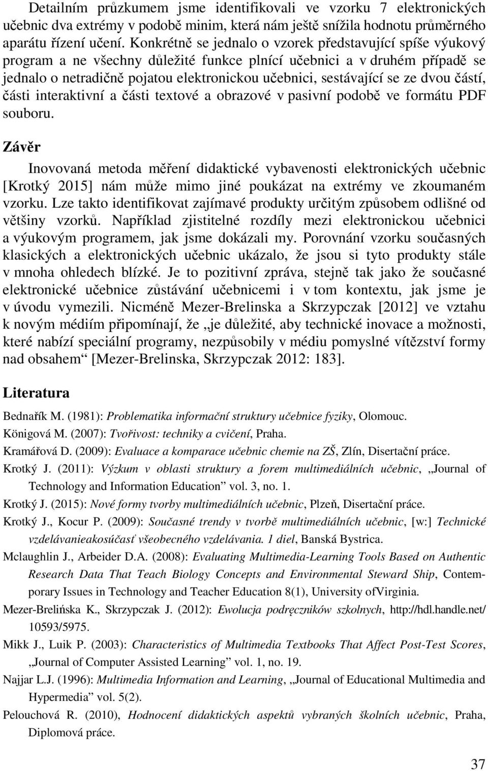 se ze dvou částí, části interaktivní a části textové a obrazové v pasivní podobě ve formátu PDF souboru.