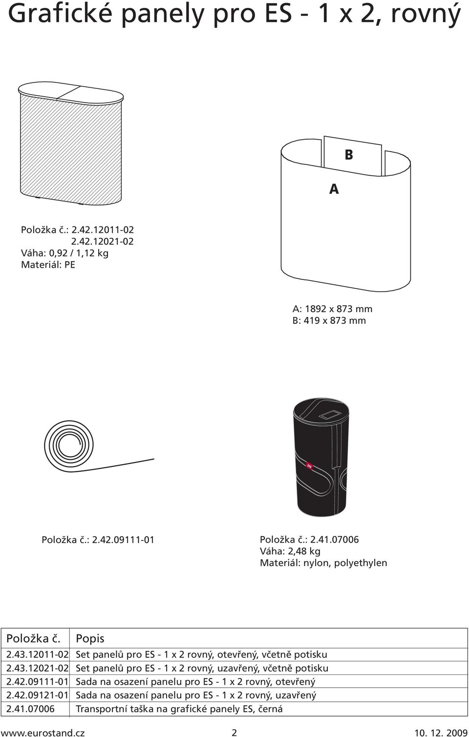 12011-02 Set panelů pro ES - 1 x 2 rovný, otevřený, včetně potisku 2.43.12021-02 Set panelů pro ES - 1 x 2 rovný, uzavřený, včetně potisku 2.42.