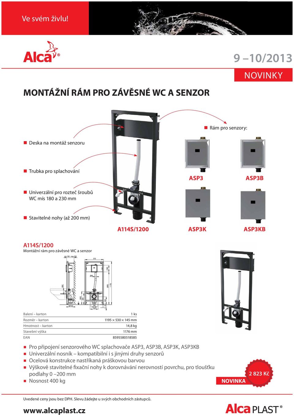 14,8 kg 1176 mm EAN 8595580518585 Pro připojení senzorového WC splachovače ASP3, ASP3B, ASP3K, ASP3KB Univerzální nosník kompatibilní i s jinými druhy senzorů