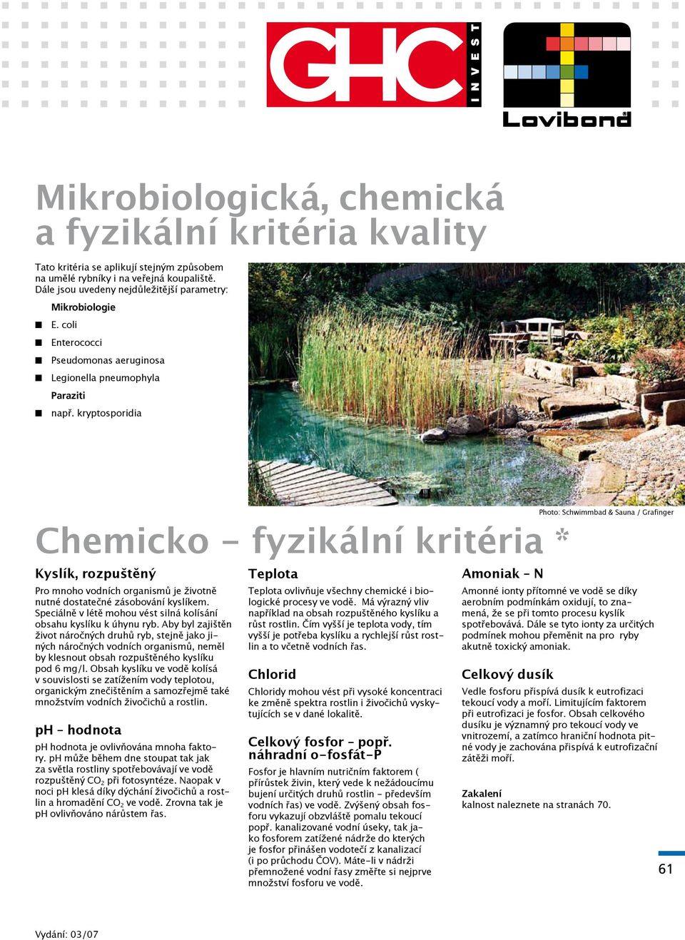 kryptosporidia Chemicko - fyzikální kritéria * Kyslík, rozpuštěný Pro mnoho vodních organismů je životně nutné dostatečné zásobování kyslíkem.