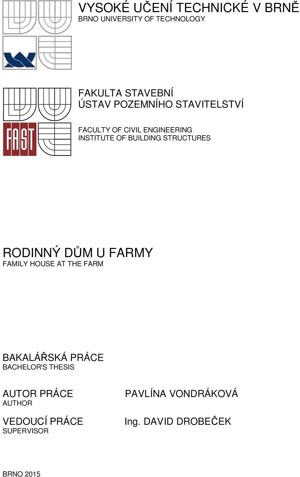 RODINNÝ D M U FARMY FAMILY HOUSE AT THE FARM BAKALÁ SKÁ PRÁCE BACHELOR'S THESIS