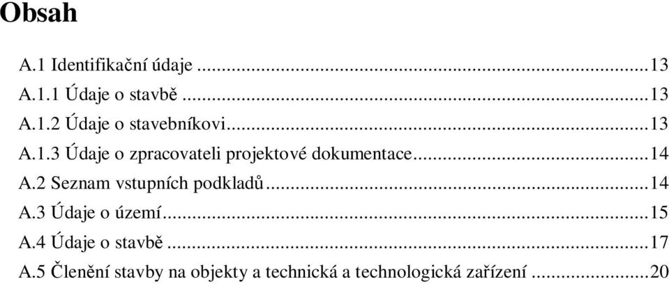 2 Seznam vstupních podklad... 14 A.3 Údaje o území... 15 A.4 Údaje o stavb.