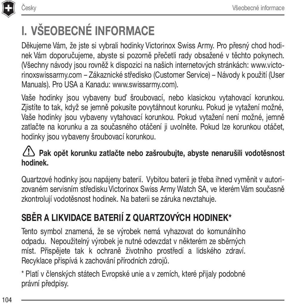 victorinoxswissarmy.com Zákaznické středisko (Customer Service) Návody k použití (User Manuals). Pro USA a Kanadu: www.swissarmy.com).