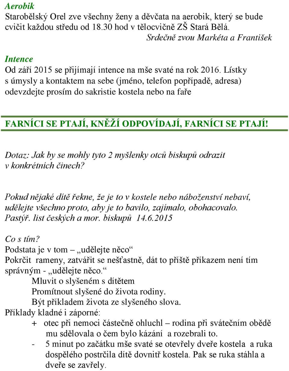 Lístky s úmysly a kontaktem na sebe (jméno, telefon popřípadě, adresa) odevzdejte prosím do sakristie kostela nebo na faře FARNÍCI SE PTAJÍ, KNĚŽÍ ODPOVÍDAJÍ, FARNÍCI SE PTAJÍ!