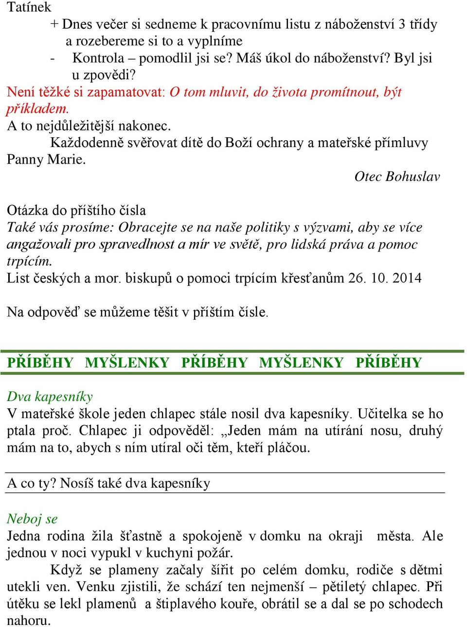 Otec Bohuslav Otázka do příštího čísla Také vás prosíme: Obracejte se na naše politiky s výzvami, aby se více angažovali pro spravedlnost a mír ve světě, pro lidská práva a pomoc trpícím.