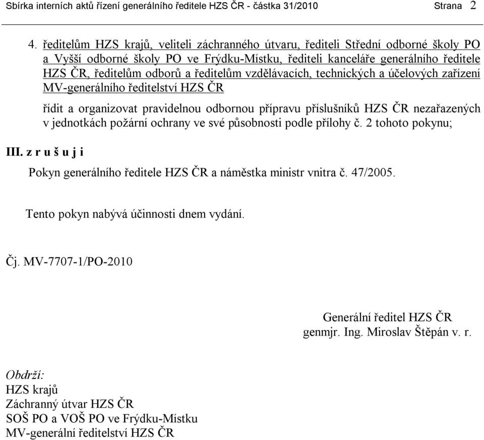 ředitelům vzdělávacích, technických a účelových zařízení MV-generálního ředitelství HZS ČR řídit a organizovat pravidelnou odbornou přípravu příslušníků HZS ČR nezařazených v jednotkách požární