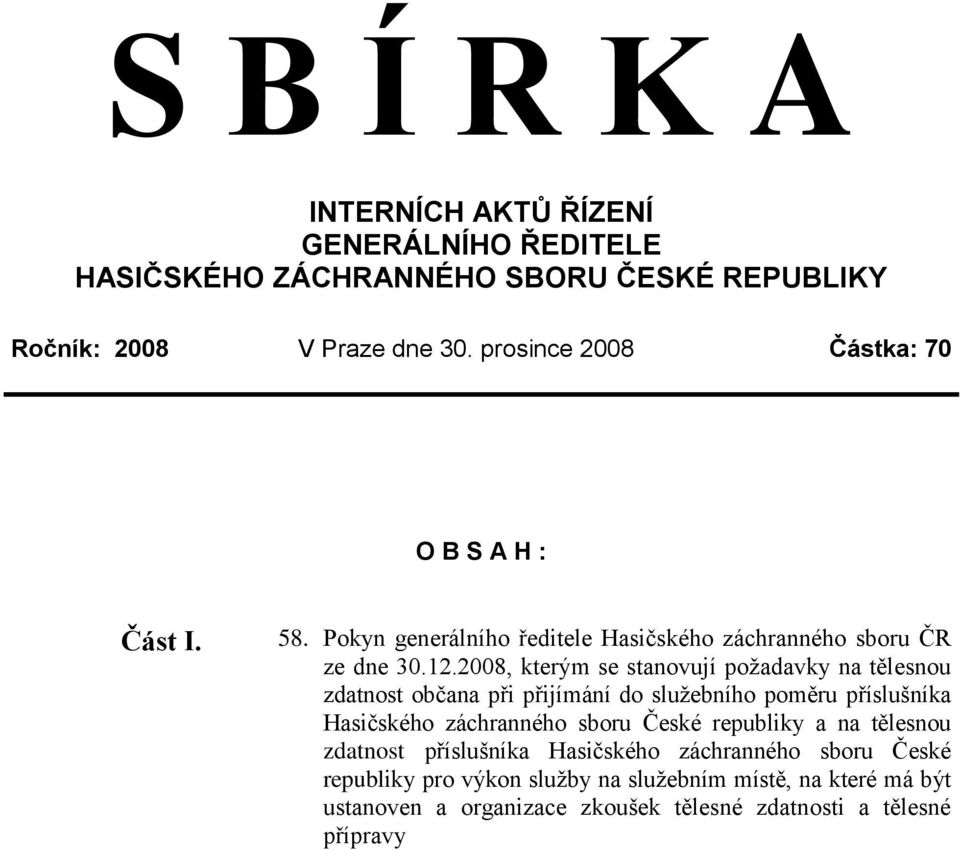 2008, kterým se stanovují požadavky na tělesnou zdatnost občana při přijímání do služebního poměru příslušníka Hasičského záchranného sboru České republiky a na tělesnou zdatnost příslušníka