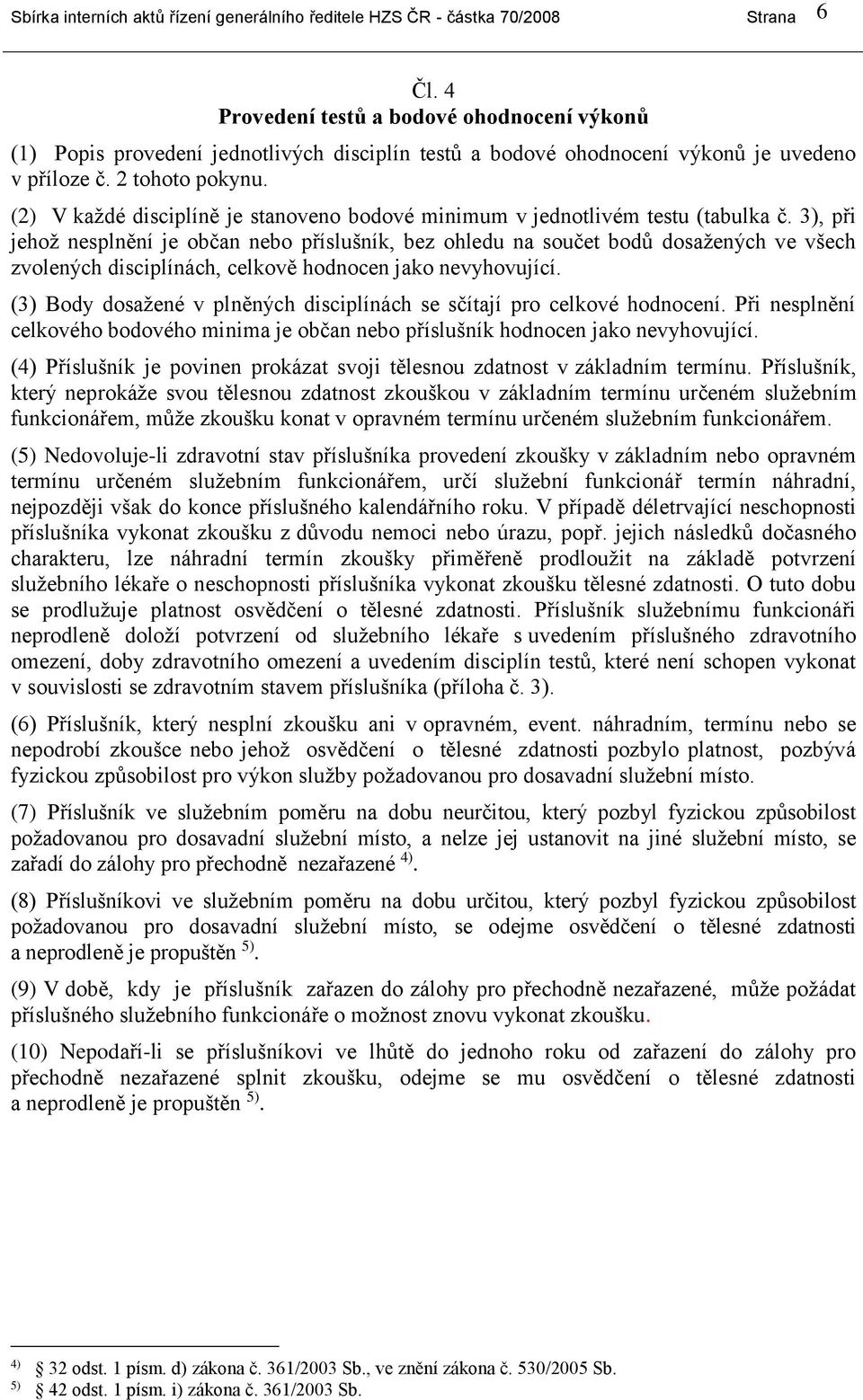 (2) V každé disciplíně je stanoveno bodové minimum v jednotlivém testu (tabulka č.