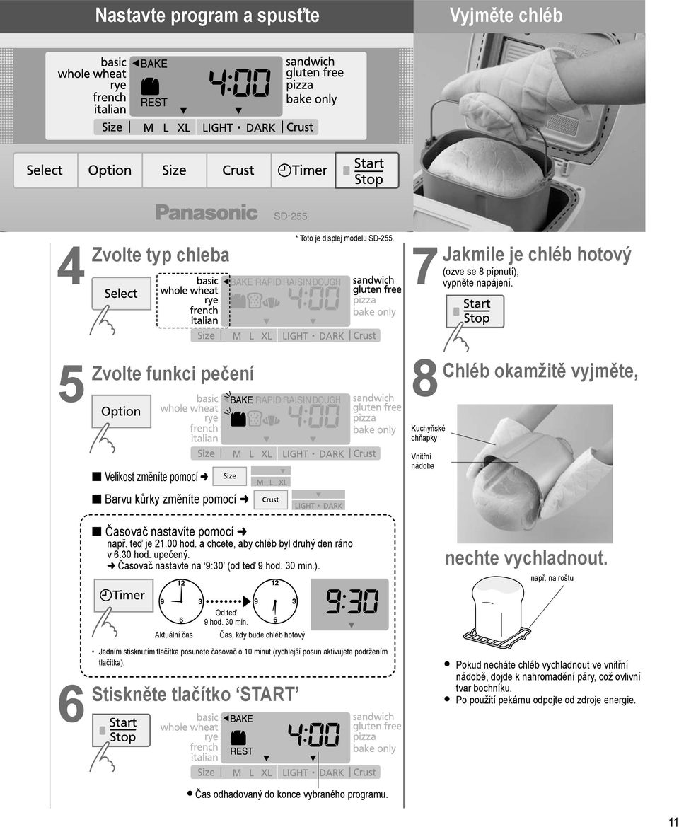 a chcete, aby chléb byl druhý den ráno v 6.30 hod. upečený. Časovač nastavte na 9:30 (od teď 9 hod. 30 min.