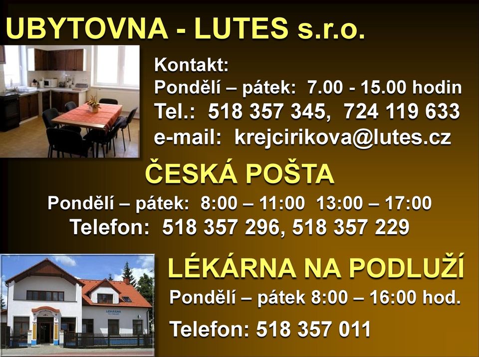 cz ČESKÁ POŠTA Pondělí pátek: 8:00 11:00 13:00 17:00 Telefon: 518 357