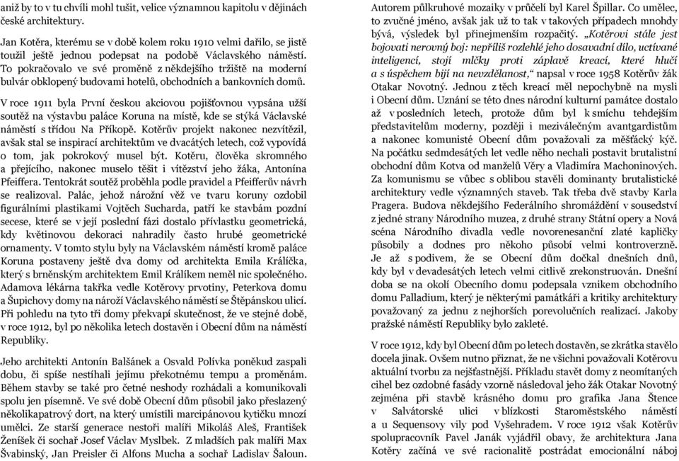 To pokračovalo ve své proměně z někdejšího tržiště na moderní bulvár obklopený budovami hotelů, obchodních a bankovních domů.