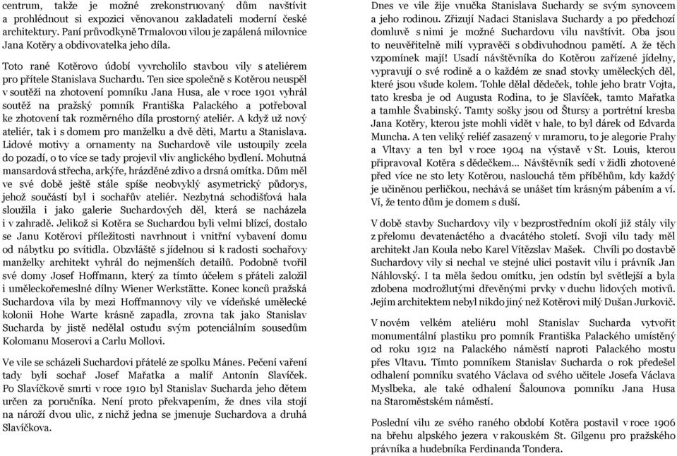 Ten sice společně s Kotěrou neuspěl v soutěži na zhotovení pomníku Jana Husa, ale v roce 1901 vyhrál soutěž na pražský pomník Františka Palackého a potřeboval ke zhotovení tak rozměrného díla