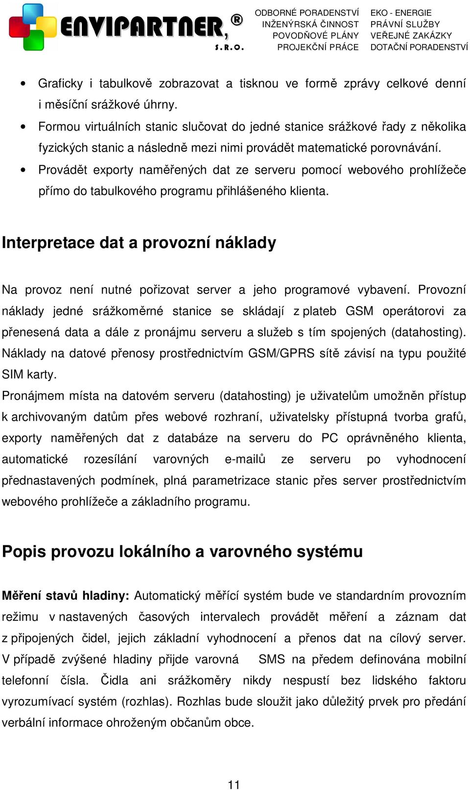 Provádět exporty naměřených dat ze serveru pomocí webového prohlížeče přímo do tabulkového programu přihlášeného klienta.