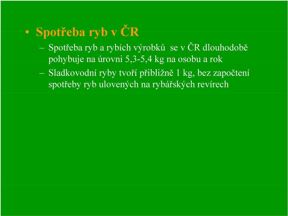 osobu a rok Sladkovodní ryby tvoří přibližně 1 kg,