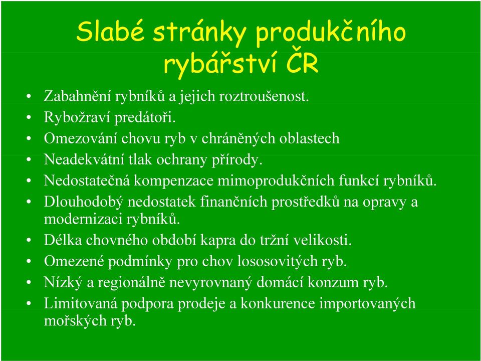 Dlouhodobý odobý nedostatek finančních č prostředků ů na opravy a modernizaci rybníků. Délka chovného období kapra do tržní velikosti.