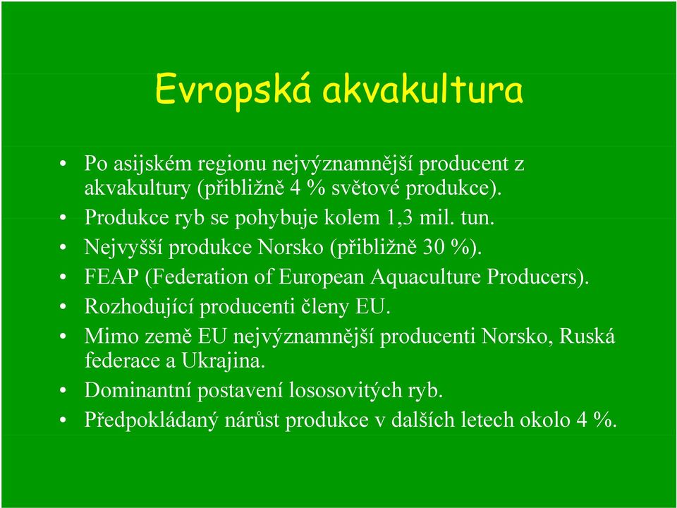 FEAP (Federation of European Aquaculture Producers). Rozhodující producenti členy EU.