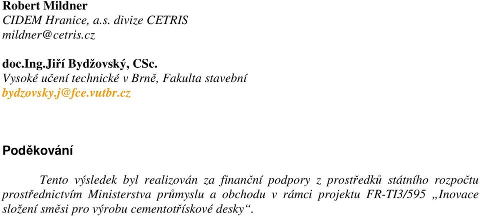 cz Poděkování Tento výsledek byl realizován za finanční podpory z prostředků státního rozpočtu