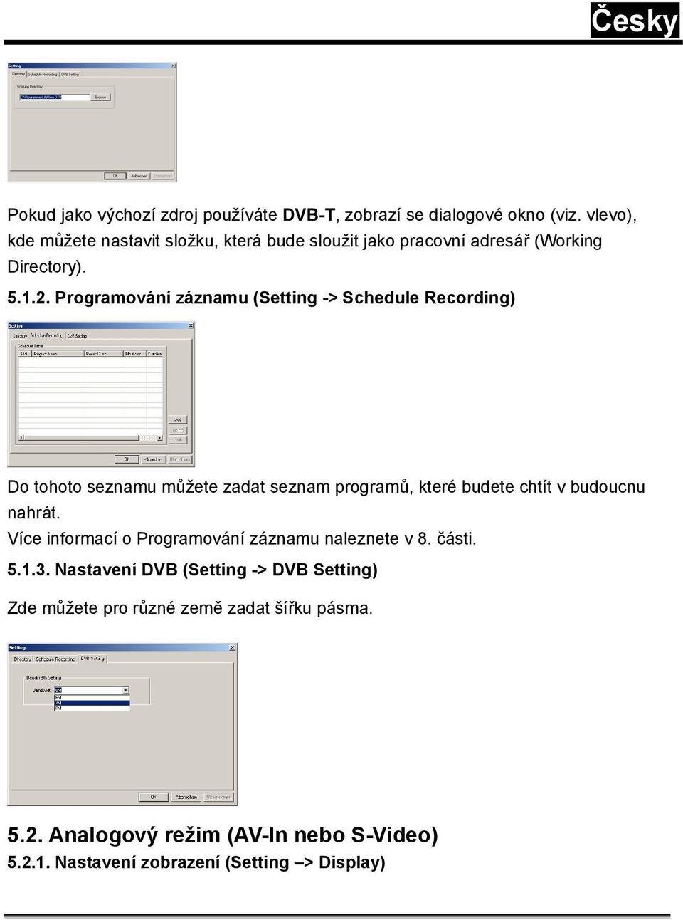 Programování záznamu (Setting -> Schedule Recording) Do tohoto seznamu můžete zadat seznam programů, které budete chtít v budoucnu nahrát.