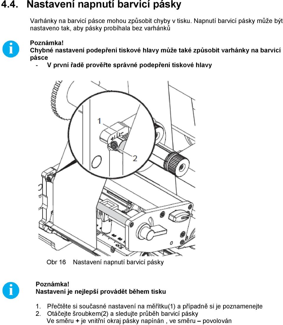 Chybné nastavení podepření tiskové hlavy může také způsobit varhánky na barvicí pásce - V první řadě prověřte správné podepření tiskové hlavy Obr 16