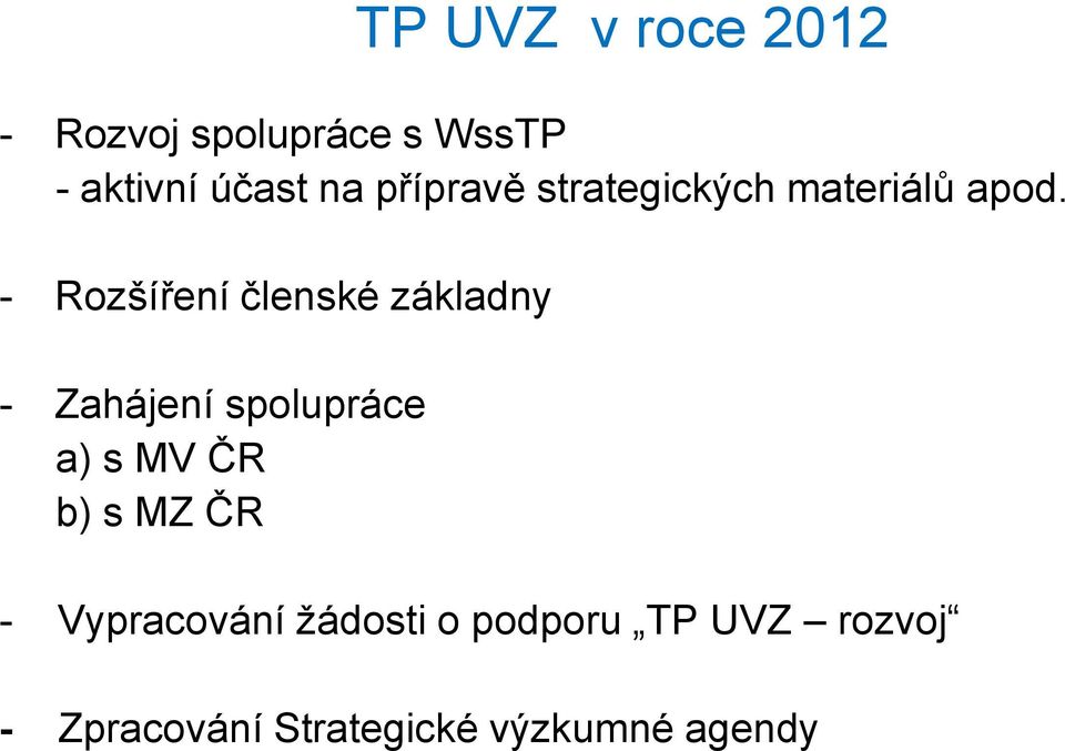 - Rozšíření členské základny - Zahájení spolupráce a) s MV ČR b)