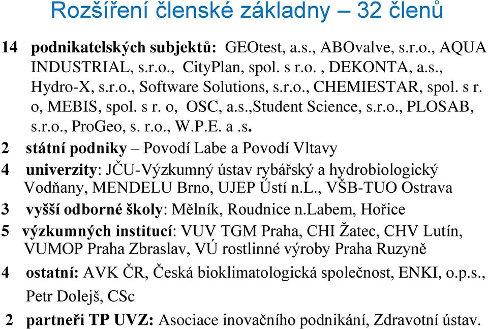 l., VŠB-TUO Ostrava 3 vyšší odborné školy: Mělník, Roudnice n.