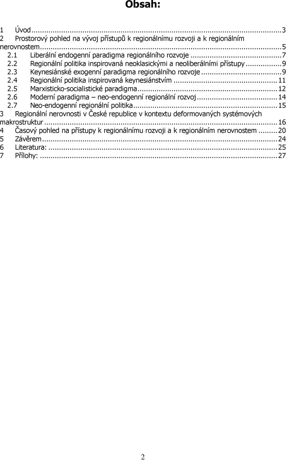 ..11 2.5 Marxisticko-socialistické paradigma...12 2.6 Moderní paradigma neo-endogenní regionální rozvoj...14 2.7 Neo-endogenní regionální politika.