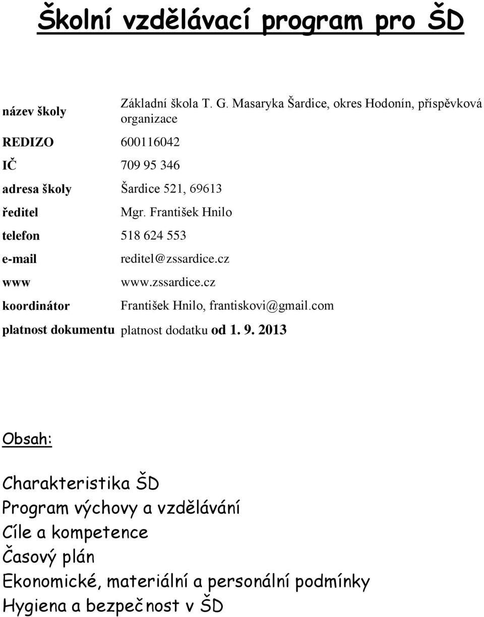 František Hnilo telefon 518 624 553 e-mail www koordinátor reditel@zssardice.cz www.zssardice.cz František Hnilo, frantiskovi@gmail.