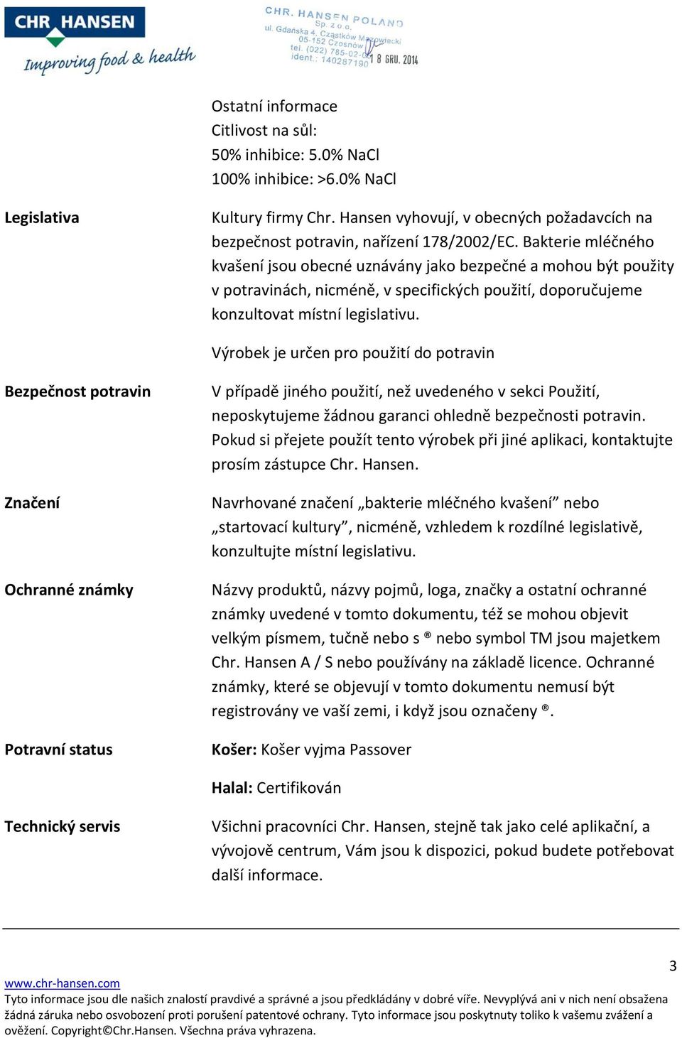 Bakterie mléčného kvašení jsou obecné uznávány jako bezpečné a mohou být použity v potravinách, nicméně, v specifických použití, doporučujeme konzultovat místní legislativu.