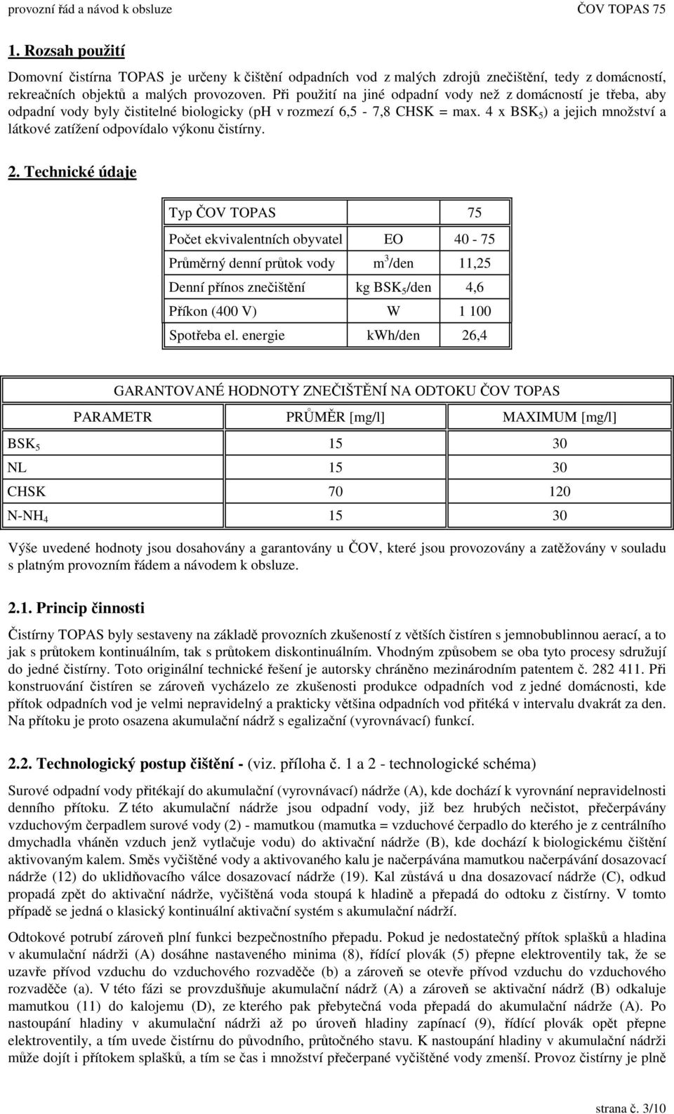 4 x BSK 5 ) a jejich množství a látkové zatížení odpovídalo výkonu istírny. 2.