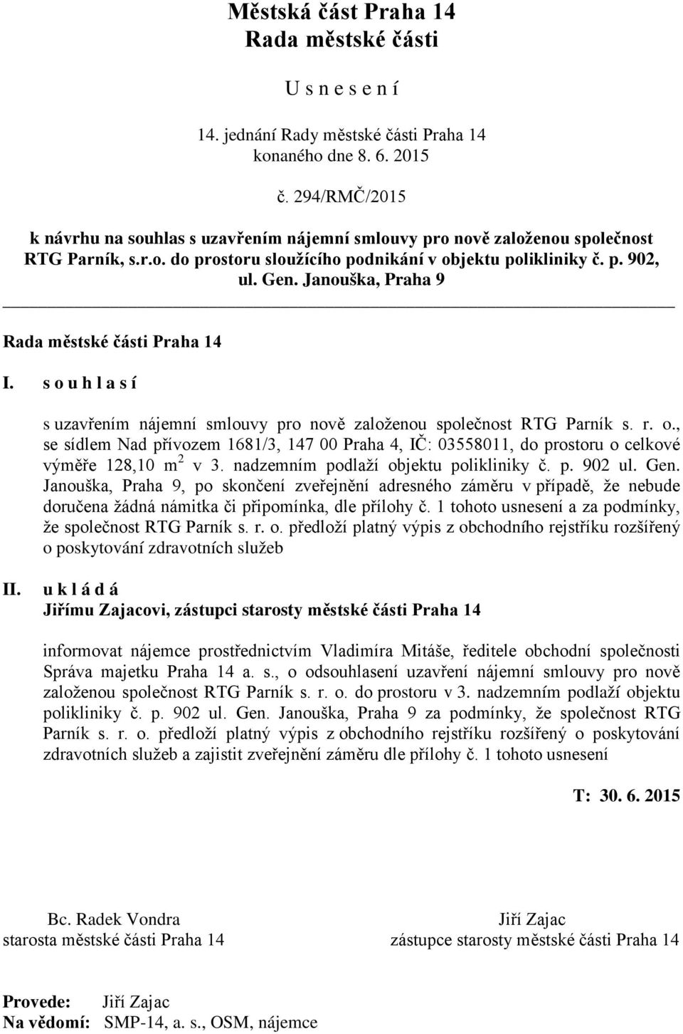 nadzemním podlaží objektu polikliniky č. p. 902 ul. Gen. Janouška, Praha 9, po skončení zveřejnění adresného záměru v případě, že nebude doručena žádná námitka či připomínka, dle přílohy č.