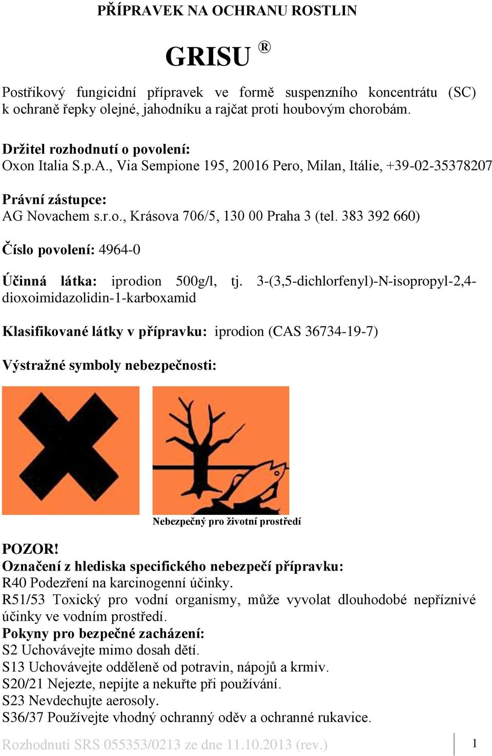 383 392 660) Číslo povolení: 4964-0 Účinná látka: iprodion 500g/l, tj.