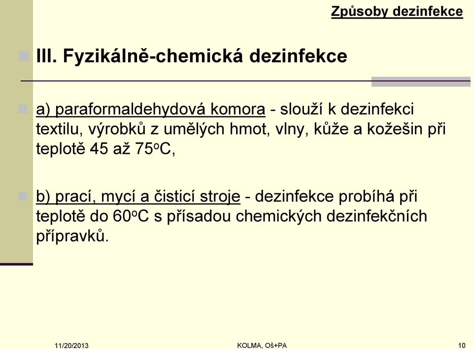 textilu, výrobků z umělých hmot, vlny, kůže a kožešin při teplotě 45 až 75 o C, b)