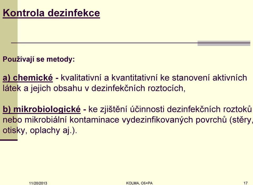 roztocích, b) mikrobiologické - ke zjištění účinnosti dezinfekčních roztoků nebo