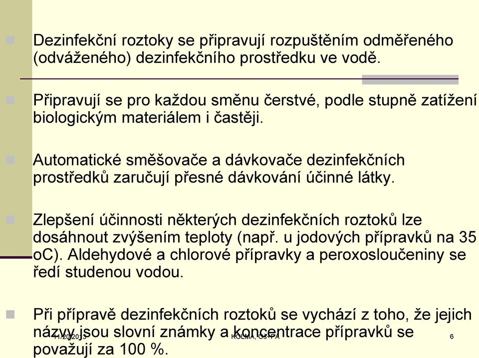 Automatické směšovače a dávkovače dezinfekčních prostředků zaručují přesné dávkování účinné látky.