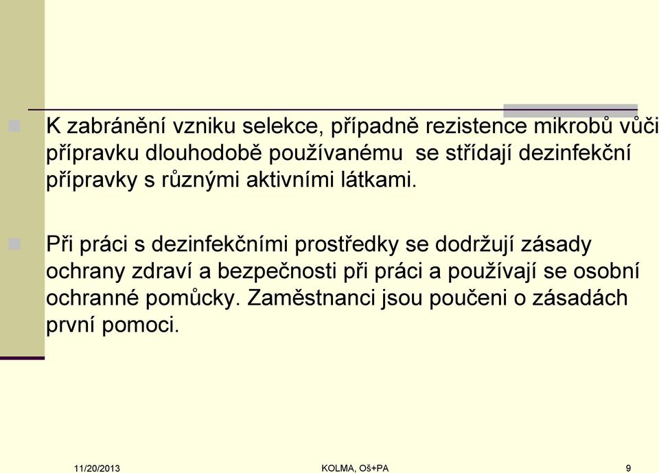 Při práci s dezinfekčními prostředky se dodržují zásady ochrany zdraví a bezpečnosti při