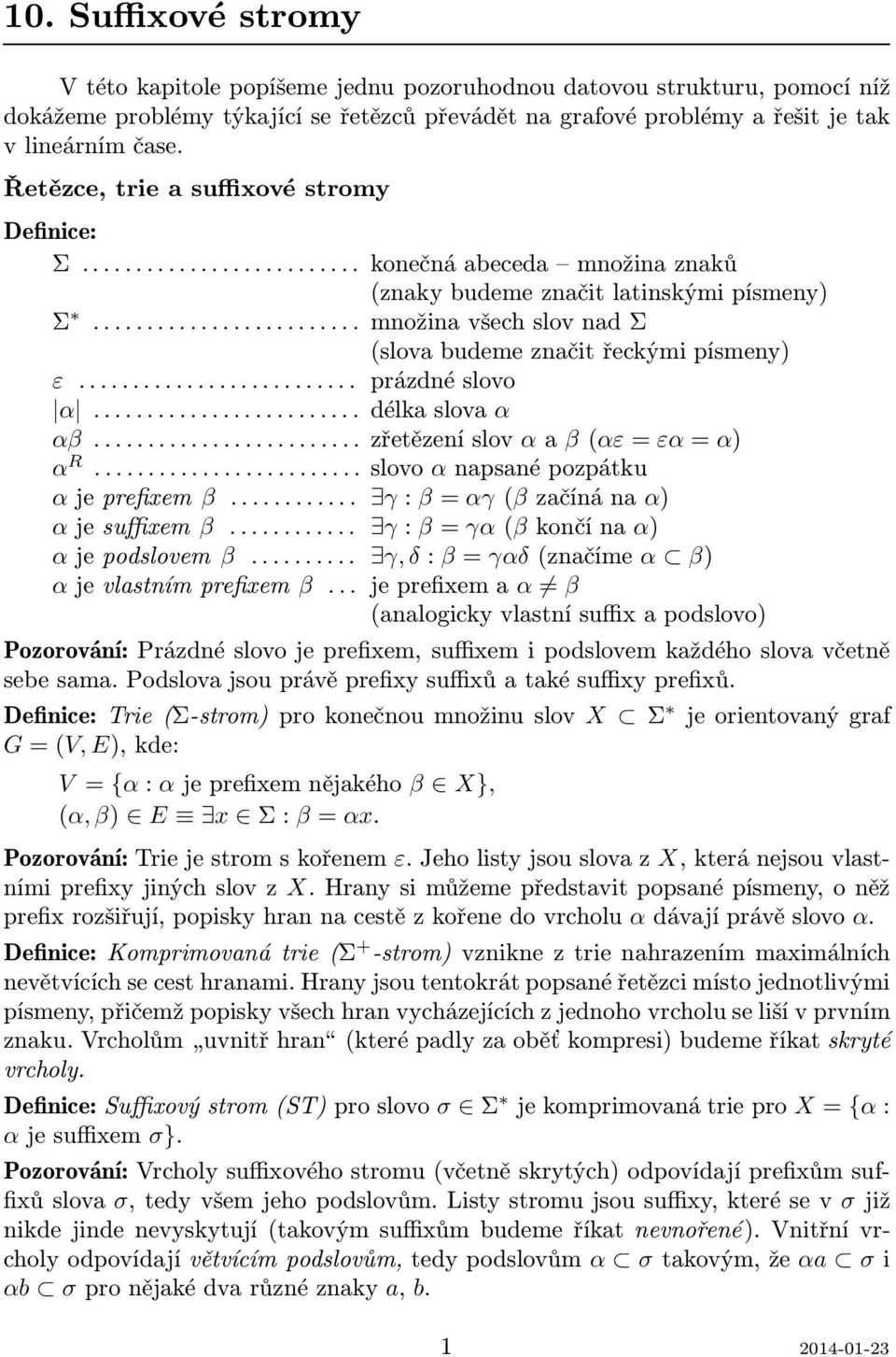 ..zřetězeníslov αβ(αε=εα=α) α R...slovo αnpsnépozpátku αjeprefixem β... γ: β= αγ(βzčínán α) αjesuffixem β... γ: β= γα(βkončín α) αjepodslovem β... γ,δ: β= γαδ(znčíme α β) αjevlstnímprefixem β.