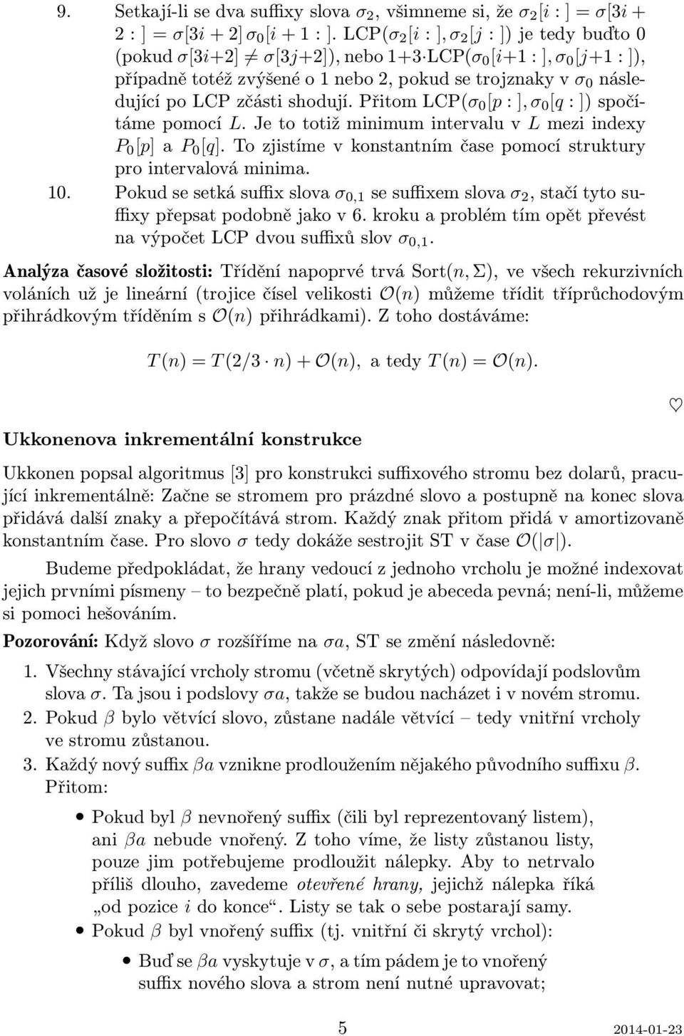 přitomlcp(σ 0 [p:],σ 0 [q:])spočítámepomocí L.JetototižminimumintervluvLmeziindexy P 0 [p]p 0 [q].tozjistímevkonstntnímčsepomocístruktury pro intervlová minim. 10.