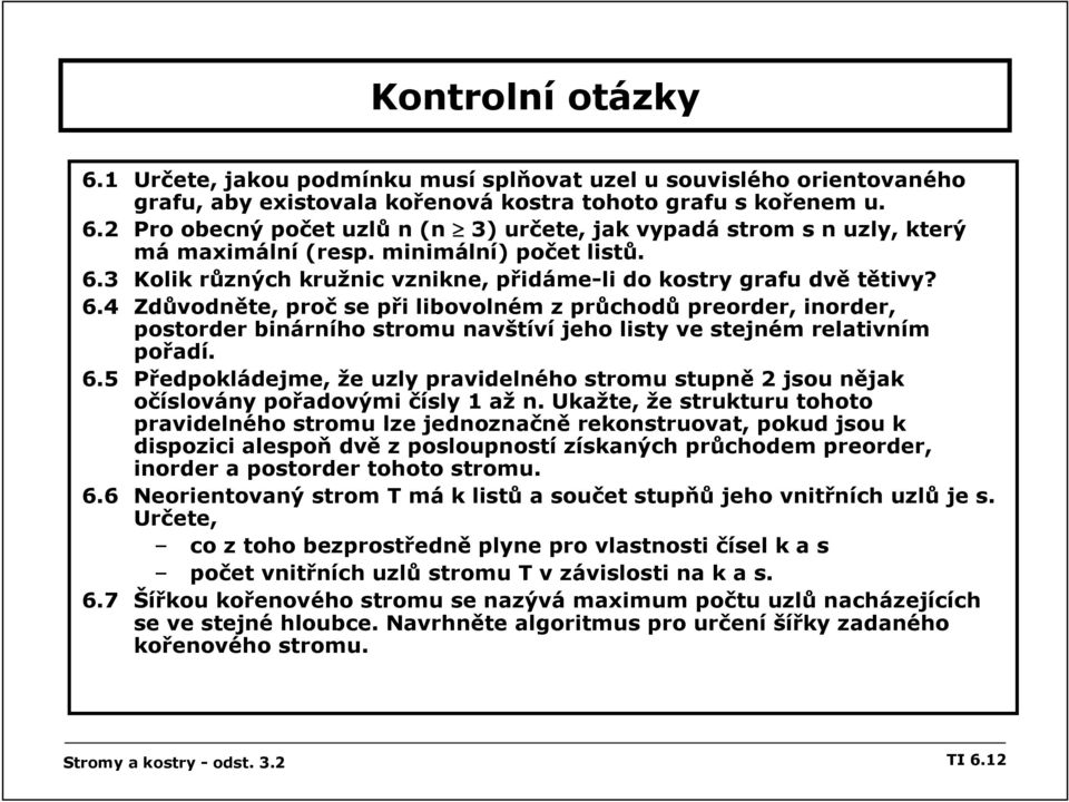 6.5 Předpokládejme, že uzly pravidelného stromu stupně 2 jsou nějak očíslovány pořadovými čísly 1 až n.