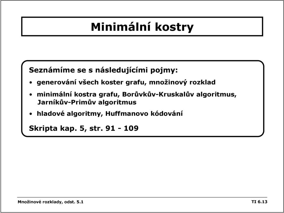 Borůvkův-Kruskalův aloritmus, Jarníkův-Primův aloritmus hladové