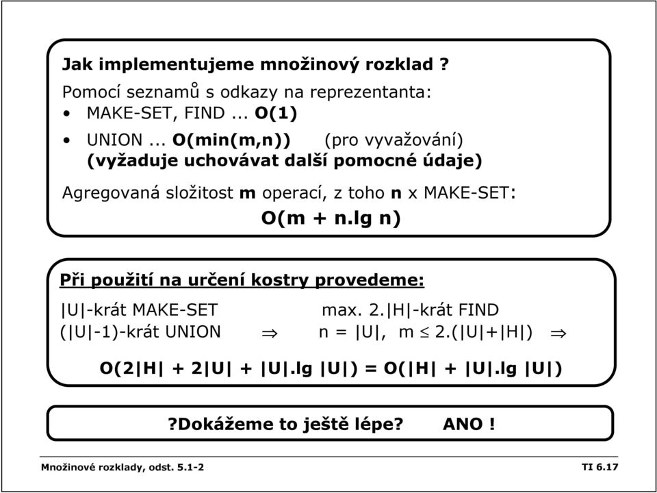 MAKE-SET: O(m + n.l n) Při použití na určení kostry provedeme: U -krát MAKE-SET max. 2.