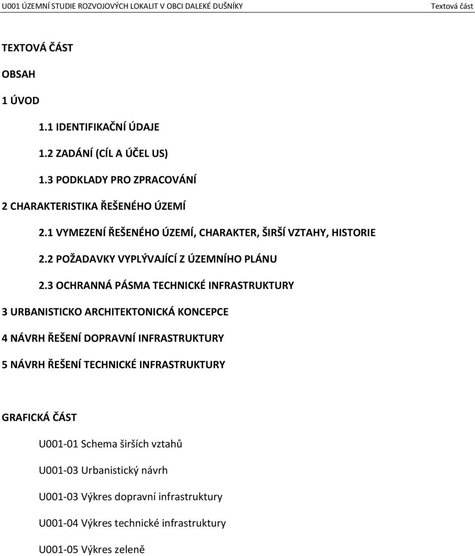3 OCHRANNÁ PÁSMA TECHNICKÉ INFRASTRUKTURY 3 URBANISTICKO ARCHITEKTONICKÁ KONCEPCE 4 NÁVRH ŘEŠENÍ DOPRAVNÍ INFRASTRUKTURY 5 NÁVRH ŘEŠENÍ