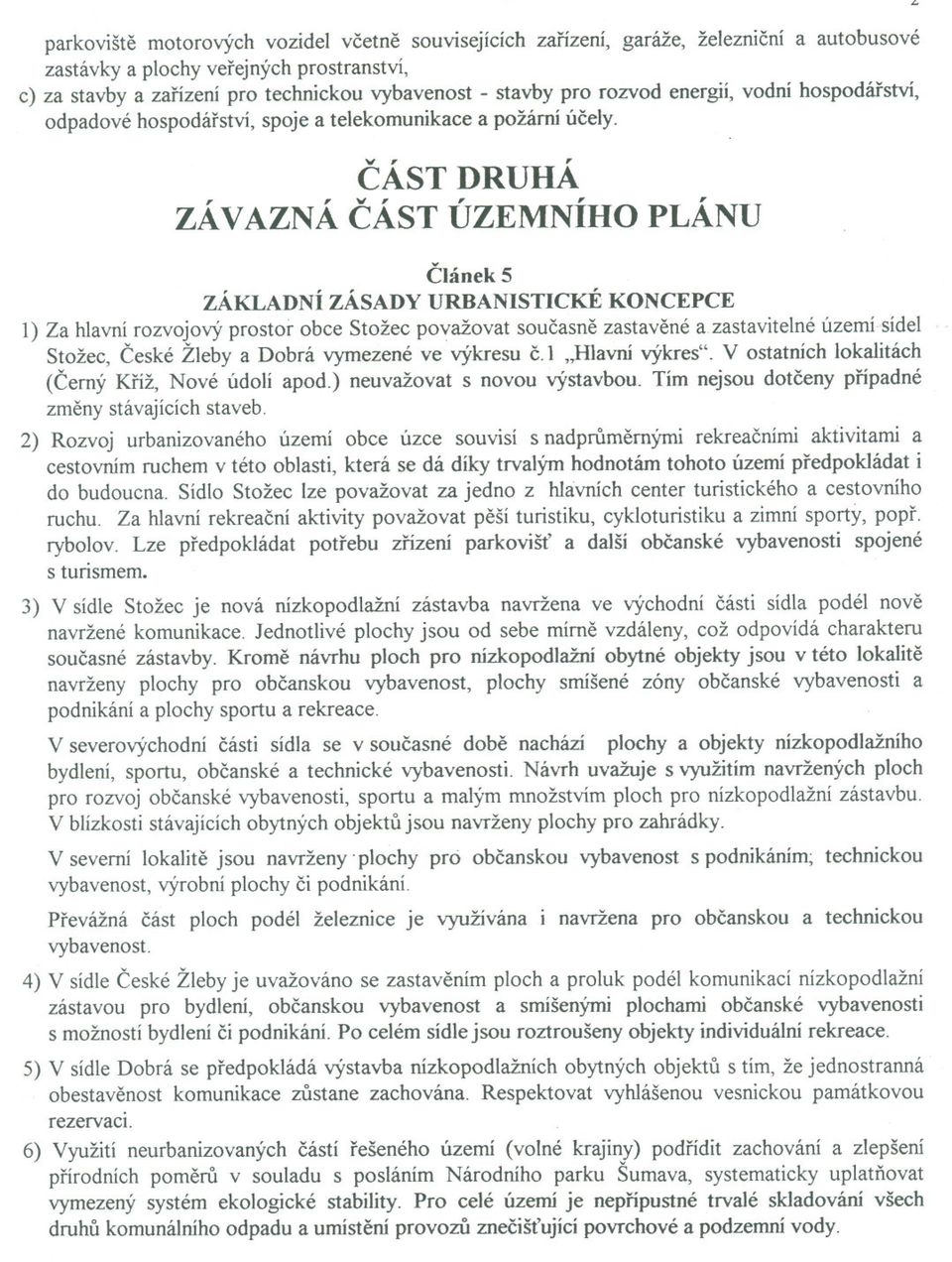 CÁST DRUHÁ ZÁVAZNÁ CÁST ÚZEMNÍHO PLÁNU Clánek 5 ZÁKLADNÍ ZÁSADY URBANISTICKÉ KONCEPCE 1) Za hlavní rozvojový prostor obce Stožec považovat soucasne zastavené azastavitelné území sídel Stožec, Ceské