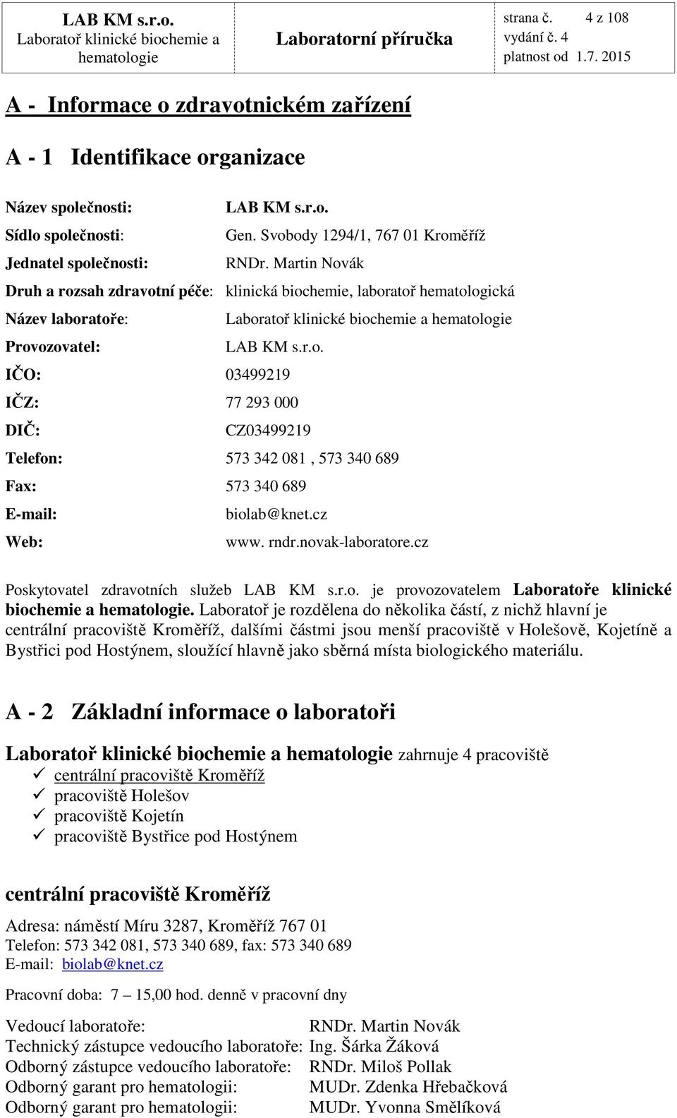 cz Web: www. rndr.novak-laboratore.cz Poskytovatel zdravotních služeb LAB KM s.r.o. je provozovatelem Laboratoře klinické biochemie a.