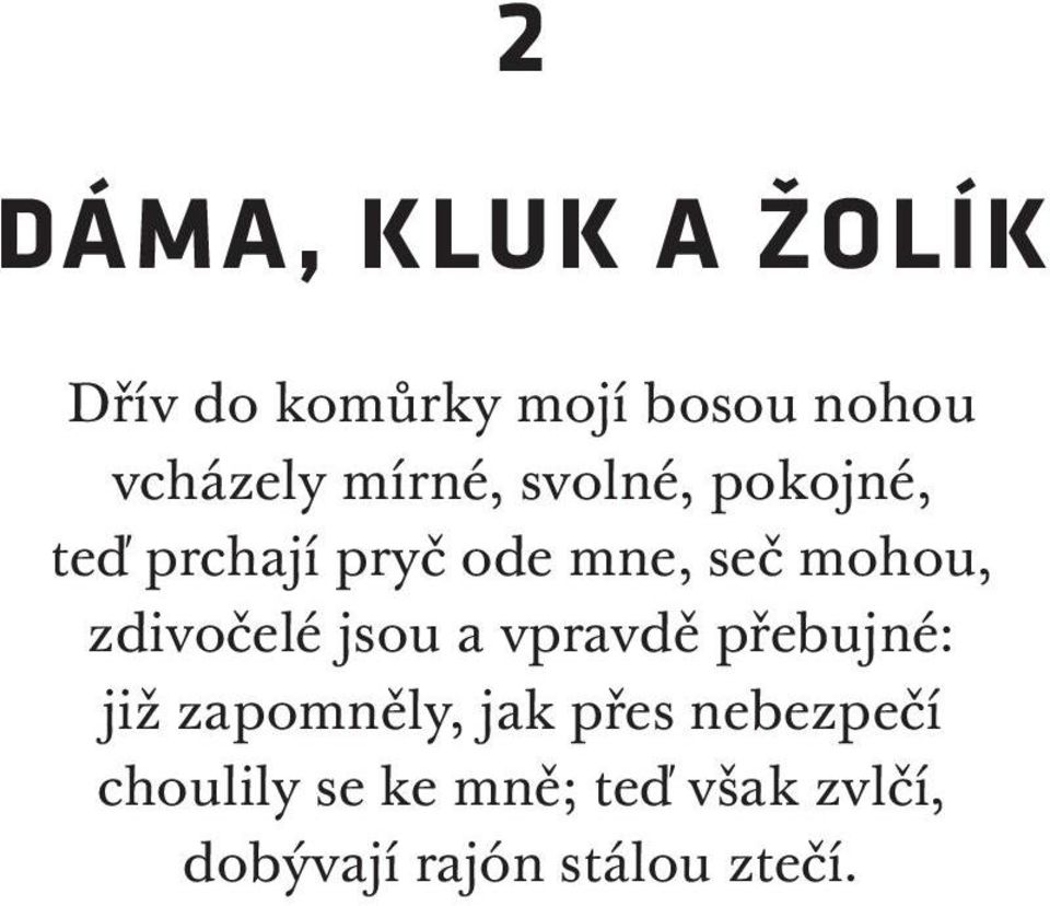 zdivočelé jsou a vpravdě přebujné: již zapomněly, jak přes