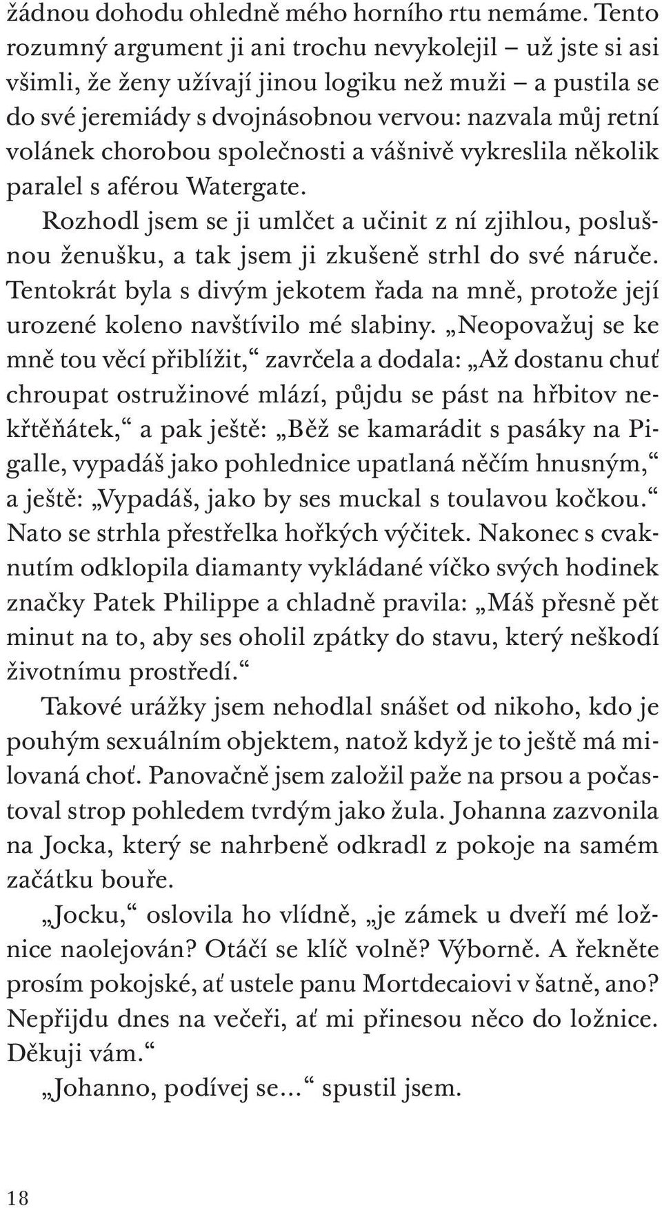 společnosti a vášnivě vykreslila několik paralel s aférou Watergate. Rozhodl jsem se ji umlčet a učinit z ní zjihlou, poslušnou ženušku, a tak jsem ji zkušeně strhl do své náruče.