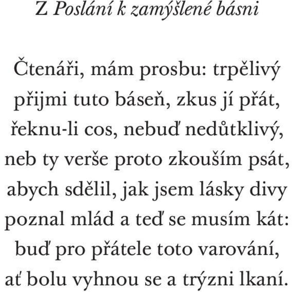 zkouším psát, abych sdělil, jak jsem lásky divy poznal mlád a teď se