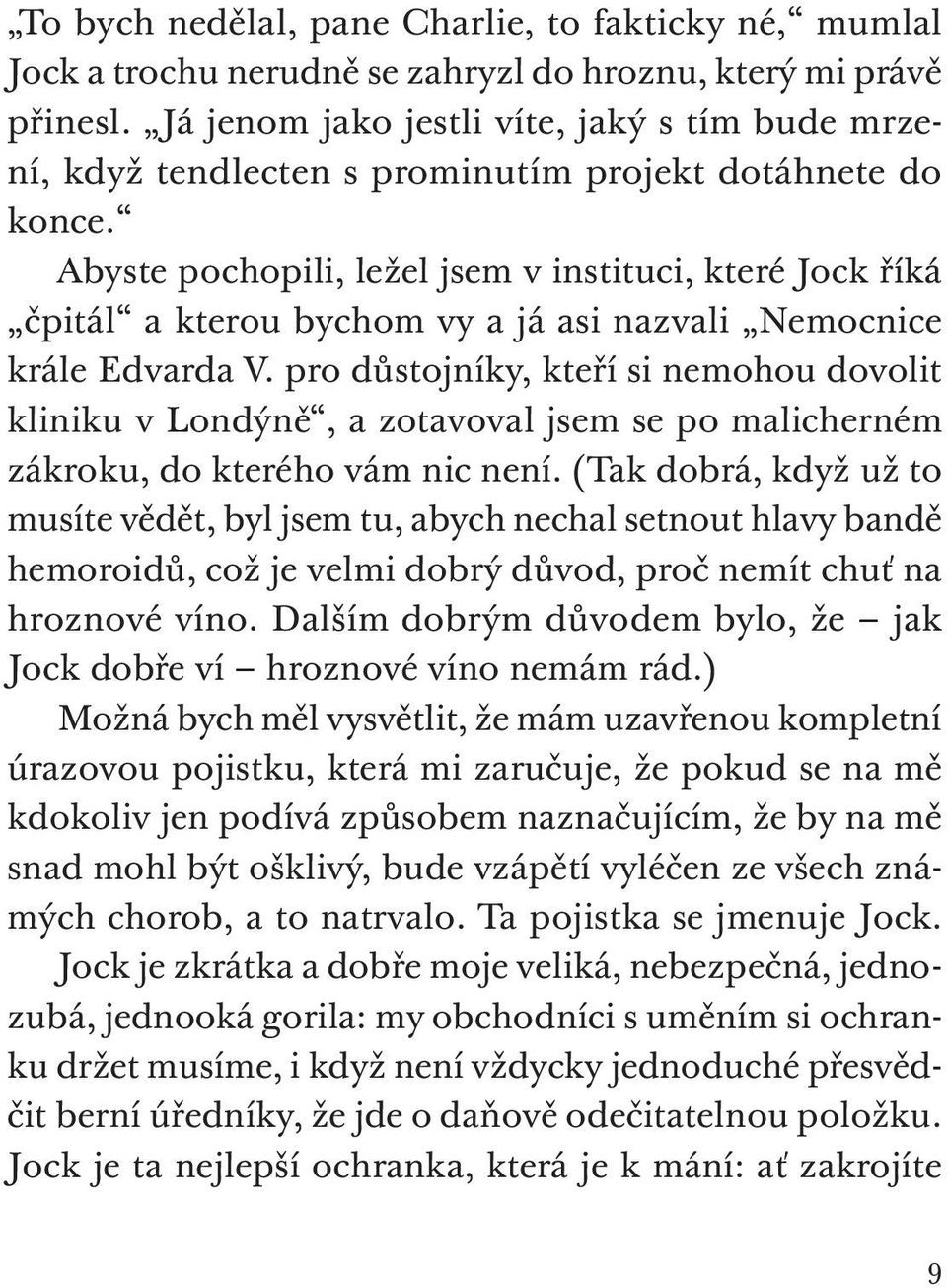 Abyste pochopili, ležel jsem v instituci, které Jock říká čpitál a kterou bychom vy a já asi nazvali Nemocnice krále Edvarda V.