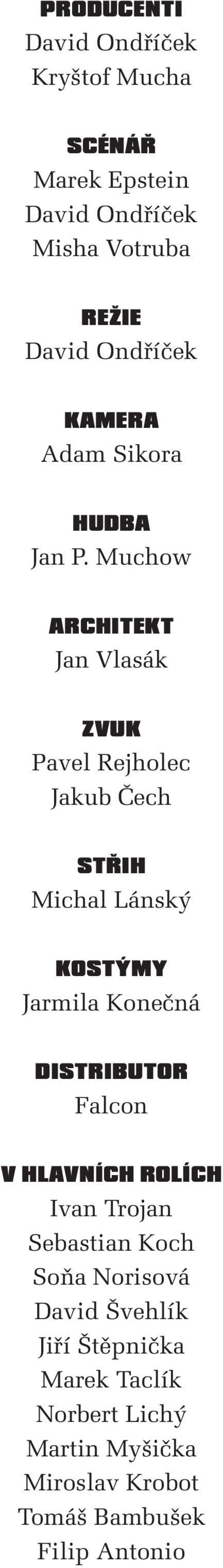 Muchow ARCHITEKT Jan Vlasák ZVUK Pavel Rejholec Jakub Čech STŘIH Michal Lánský KOSTÝMY Jarmila Konečná